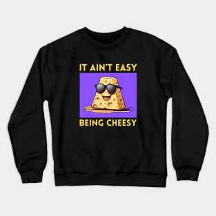 It Ain't Easy Being Cheesy | Cheese Pun Crewneck Sweatshirt